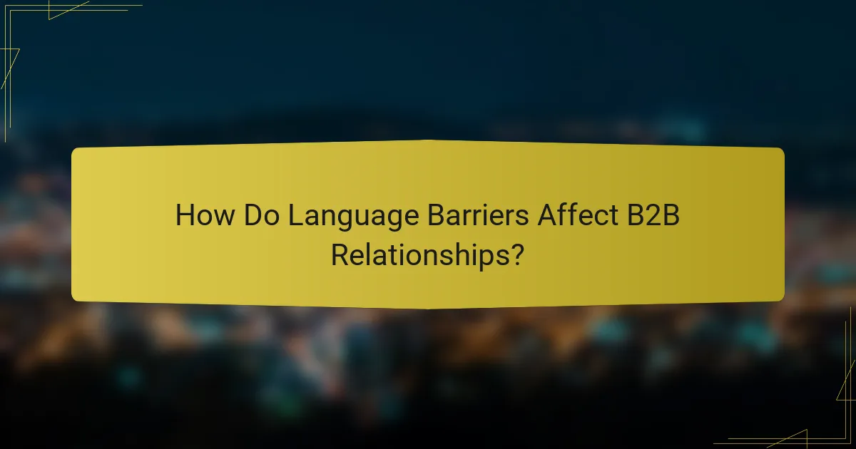 How Do Language Barriers Affect B2B Relationships?