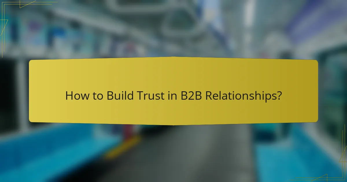 How to Build Trust in B2B Relationships?