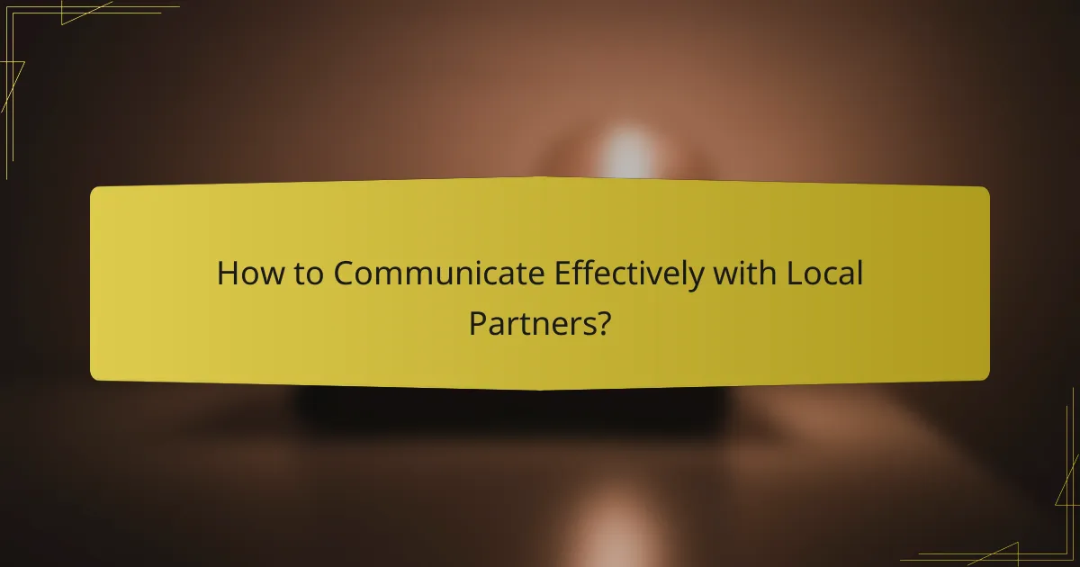 How to Communicate Effectively with Local Partners?