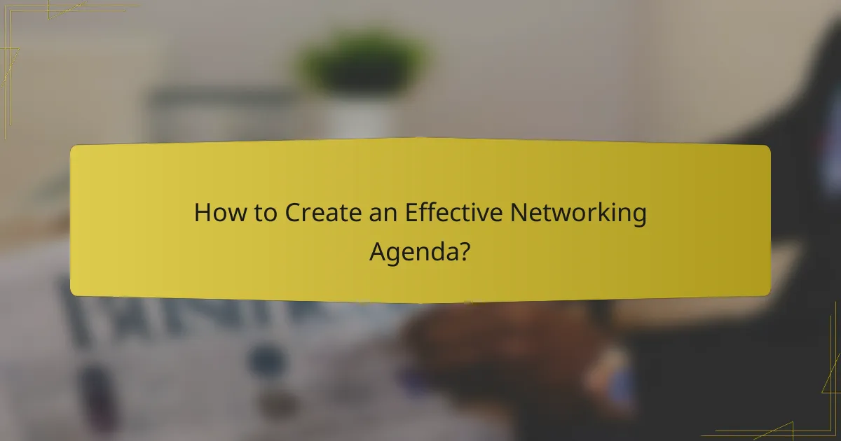 How to Create an Effective Networking Agenda?