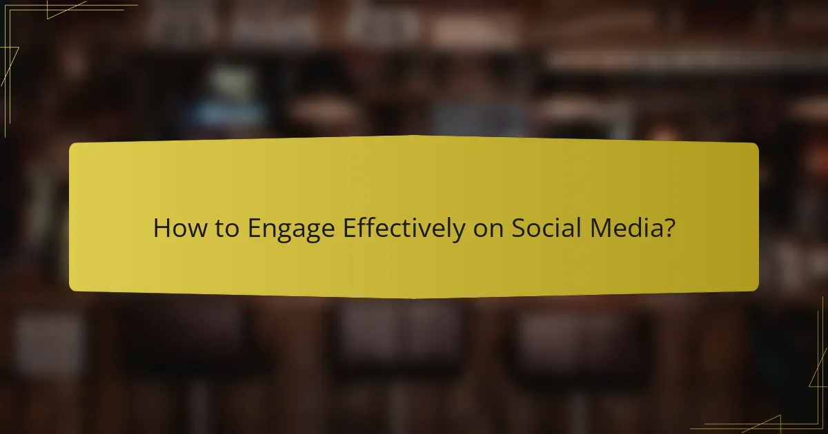 How to Engage Effectively on Social Media?