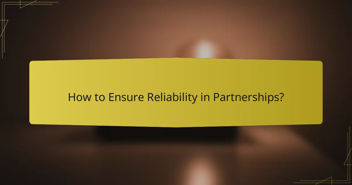 How to Ensure Reliability in Partnerships?