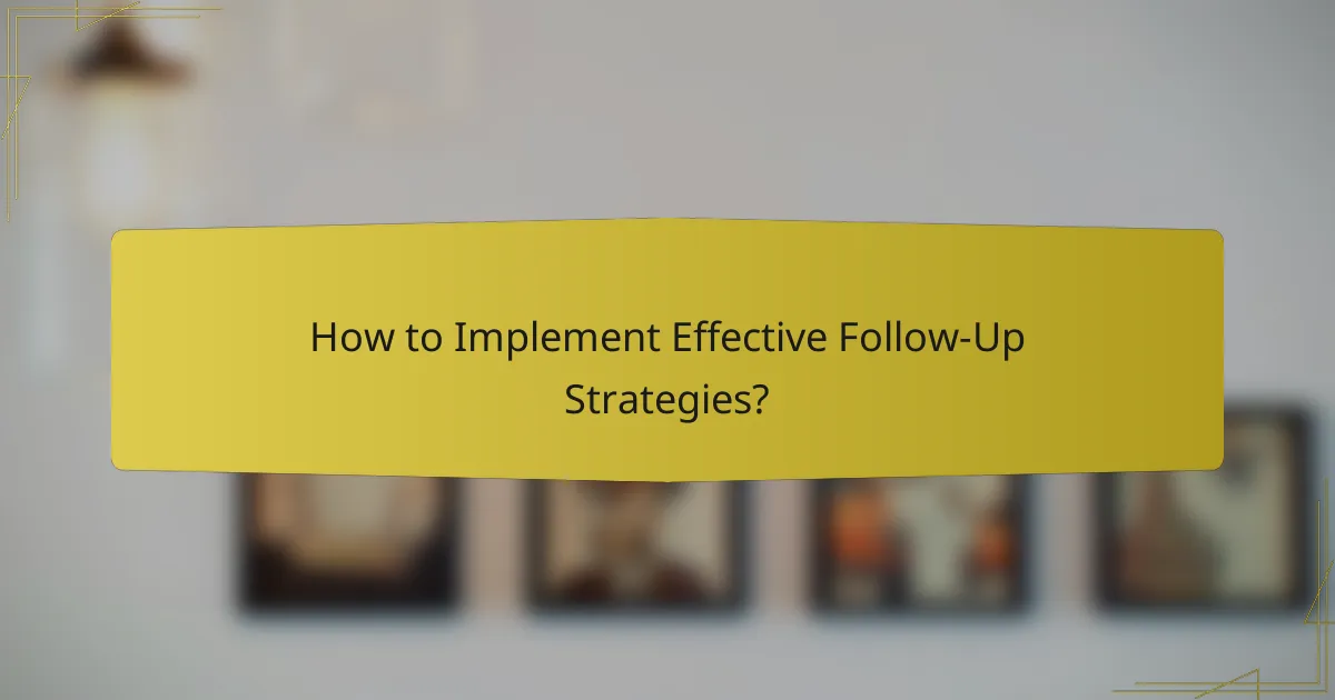 How to Implement Effective Follow-Up Strategies?
