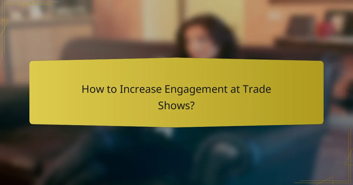 How to Increase Engagement at Trade Shows?