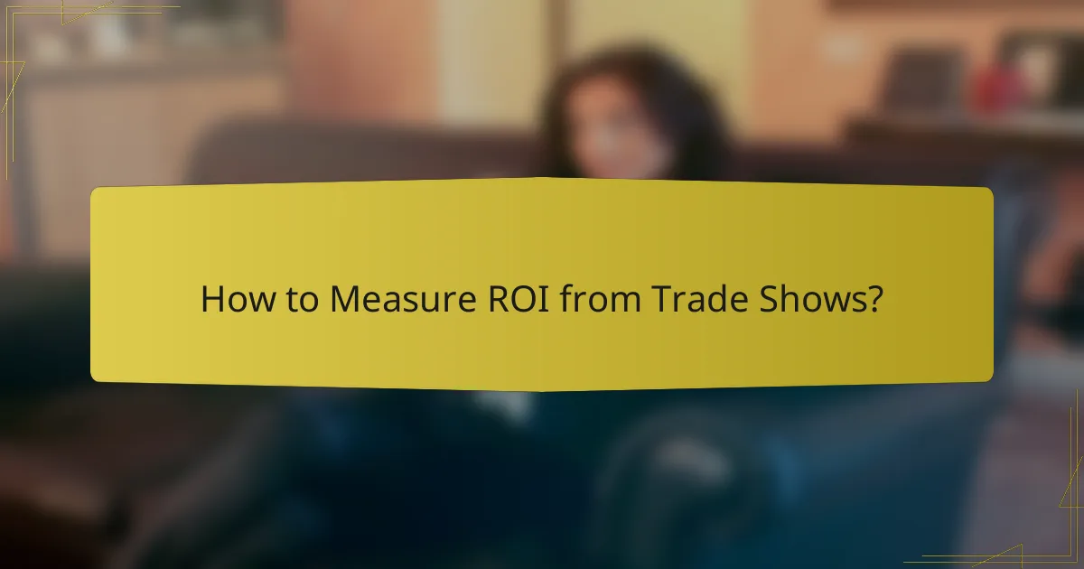 How to Measure ROI from Trade Shows?