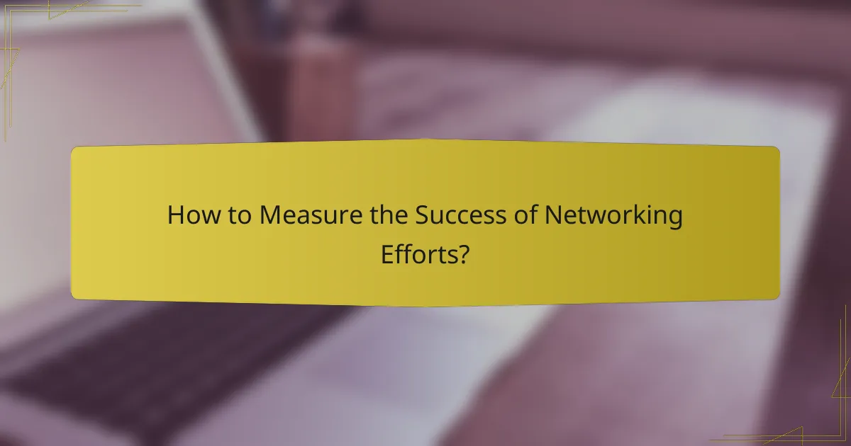 How to Measure the Success of Networking Efforts?