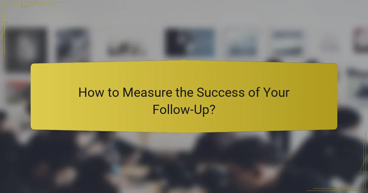 How to Measure the Success of Your Follow-Up?