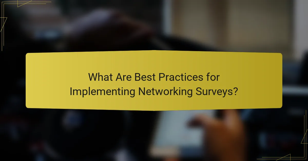 What Are Best Practices for Implementing Networking Surveys?