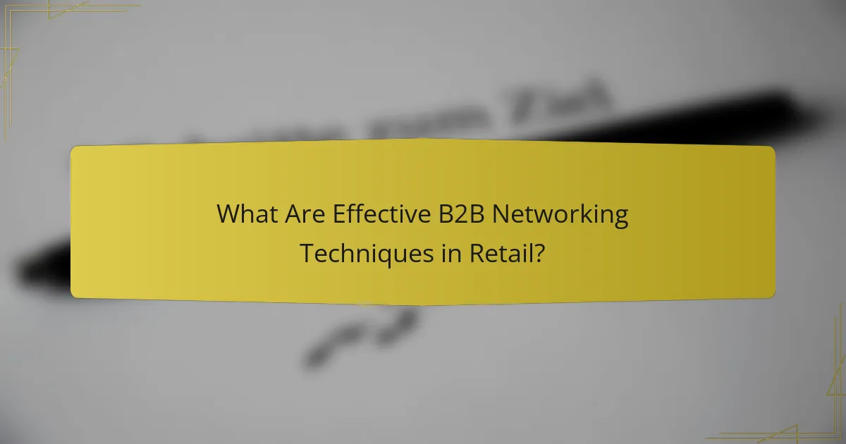 What Are Effective B2B Networking Techniques in Retail?