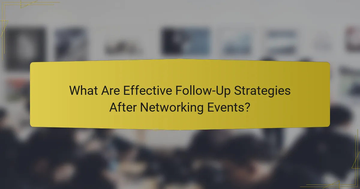 What Are Effective Follow-Up Strategies After Networking Events?