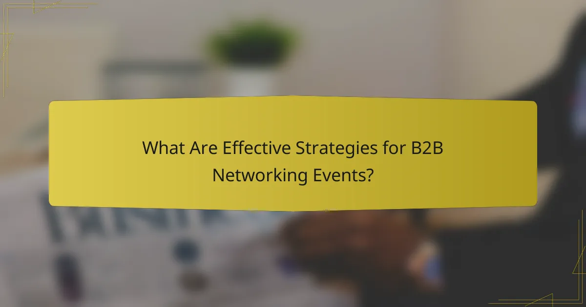 What Are Effective Strategies for B2B Networking Events?