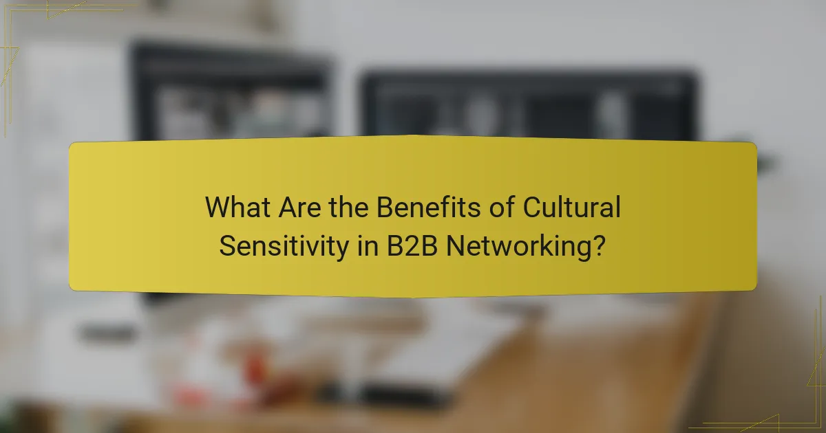What Are the Benefits of Cultural Sensitivity in B2B Networking?