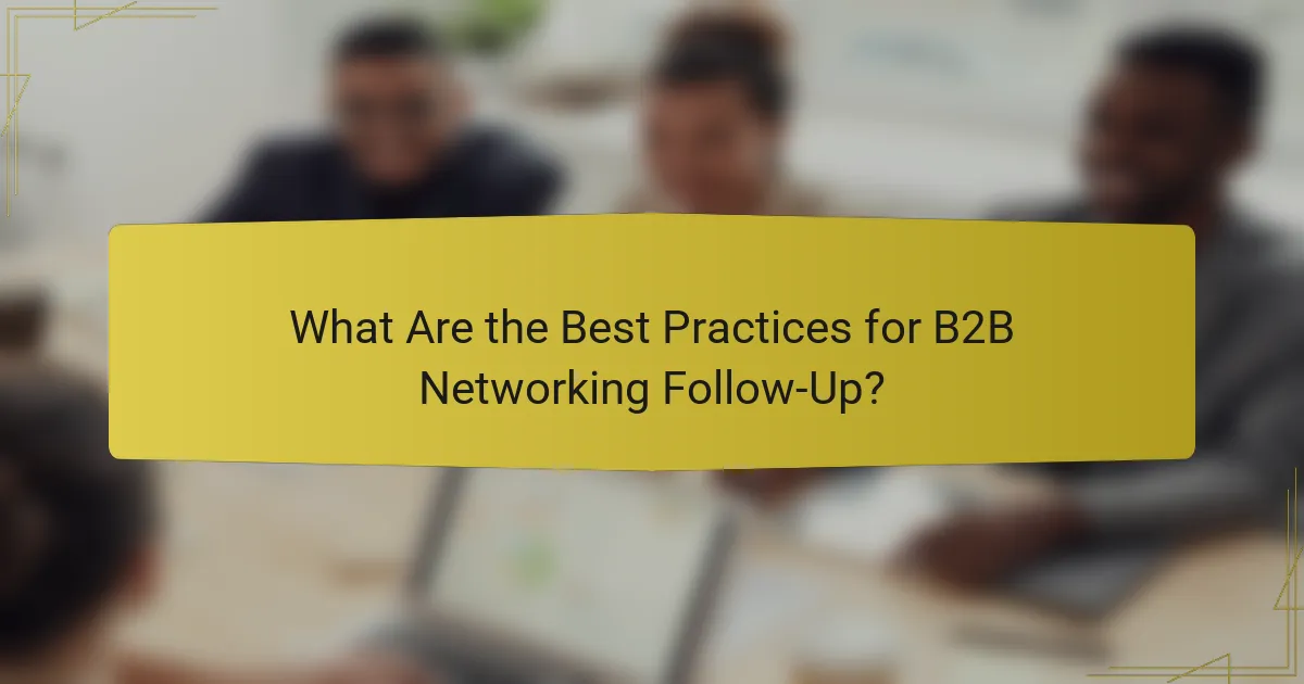 What Are the Best Practices for B2B Networking Follow-Up?