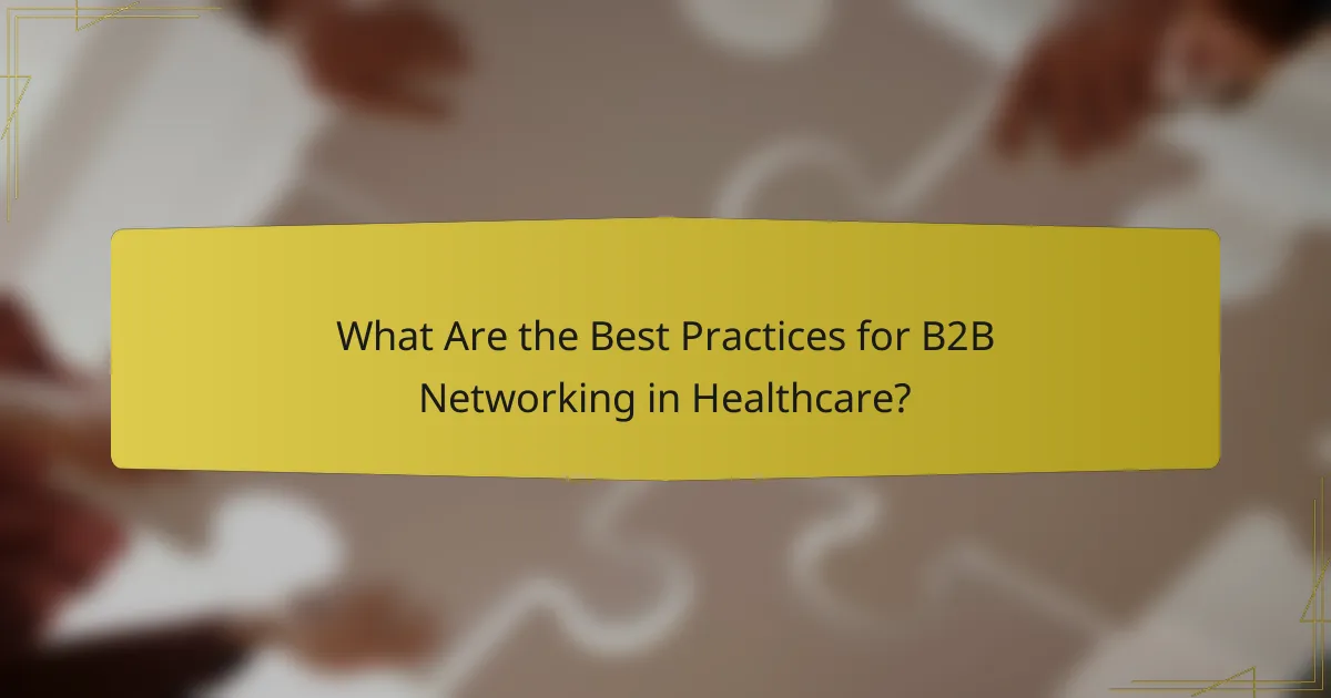 What Are the Best Practices for B2B Networking in Healthcare?