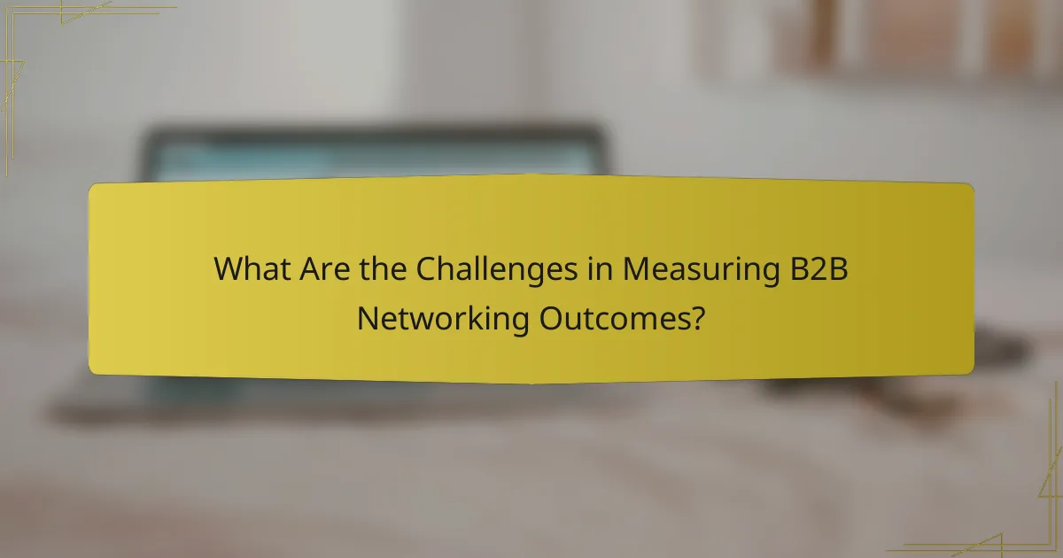 What Are the Challenges in Measuring B2B Networking Outcomes?