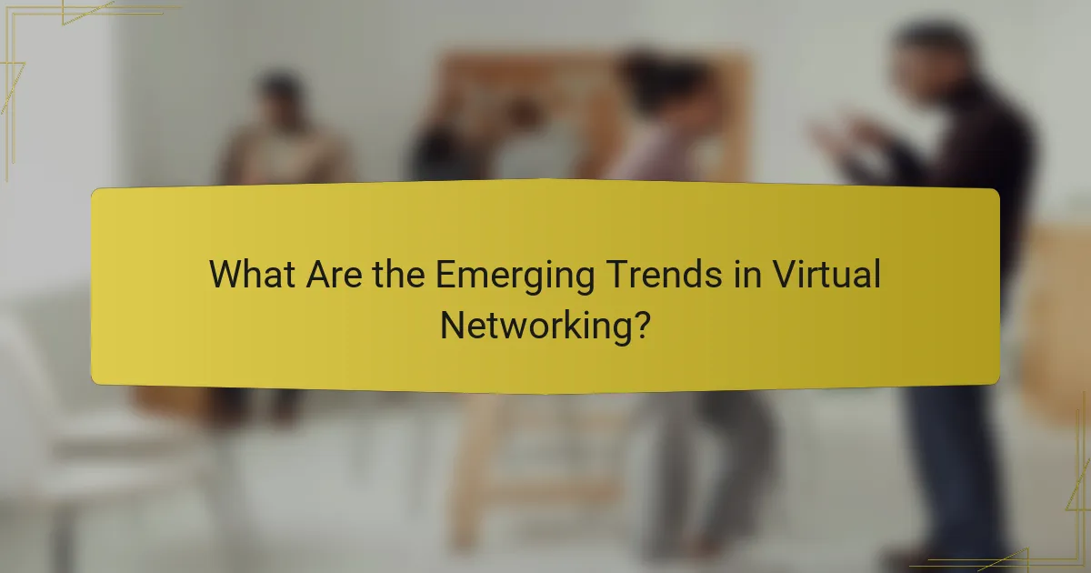 What Are the Emerging Trends in Virtual Networking?
