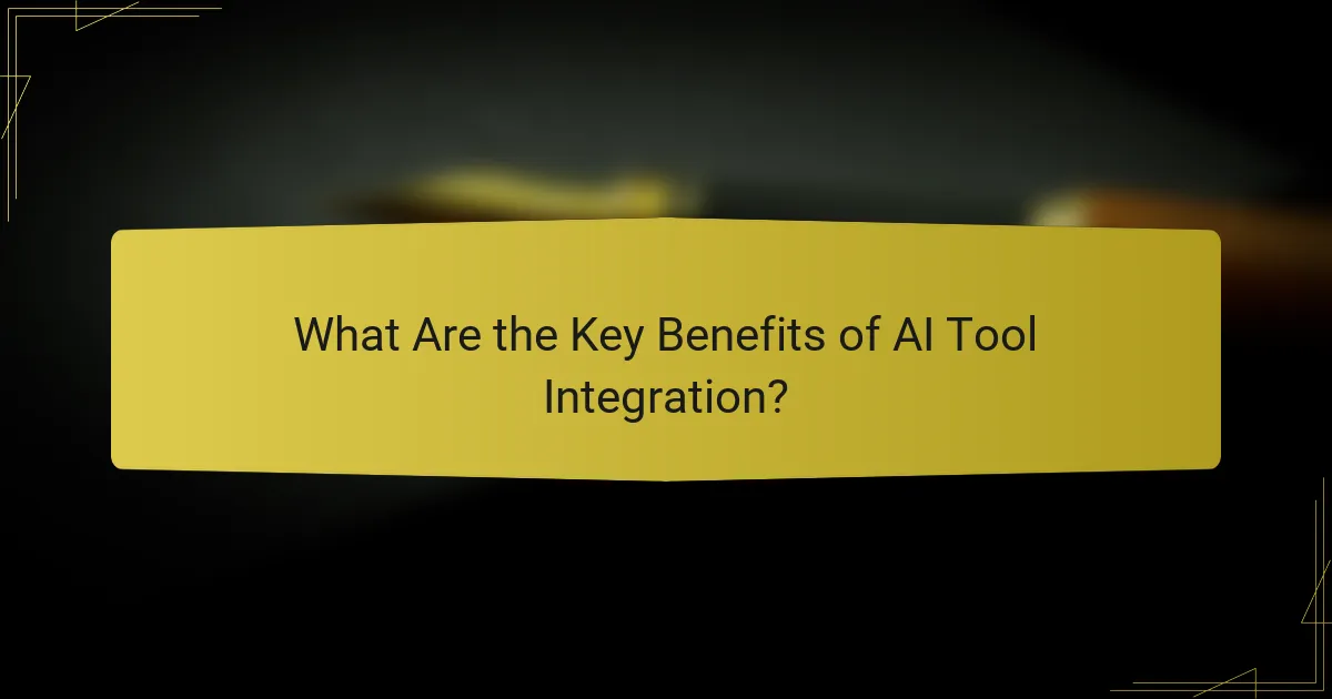 What Are the Key Benefits of AI Tool Integration?
