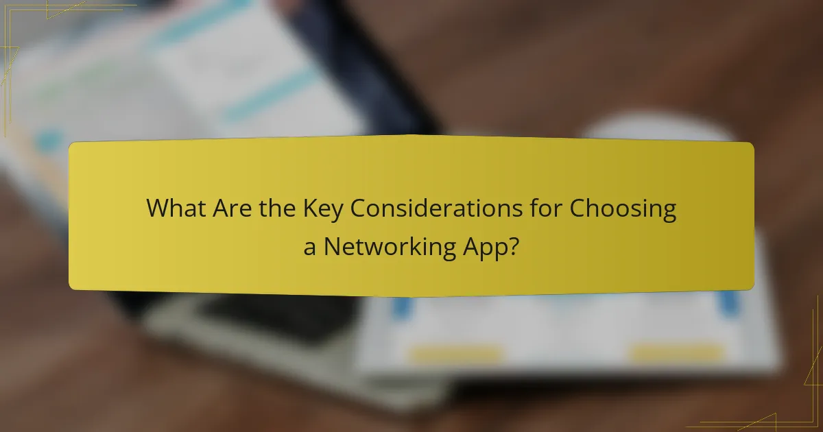 What Are the Key Considerations for Choosing a Networking App?