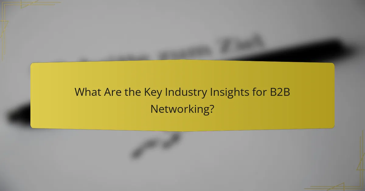 What Are the Key Industry Insights for B2B Networking?