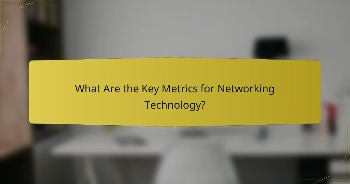 What Are the Key Metrics for Networking Technology?