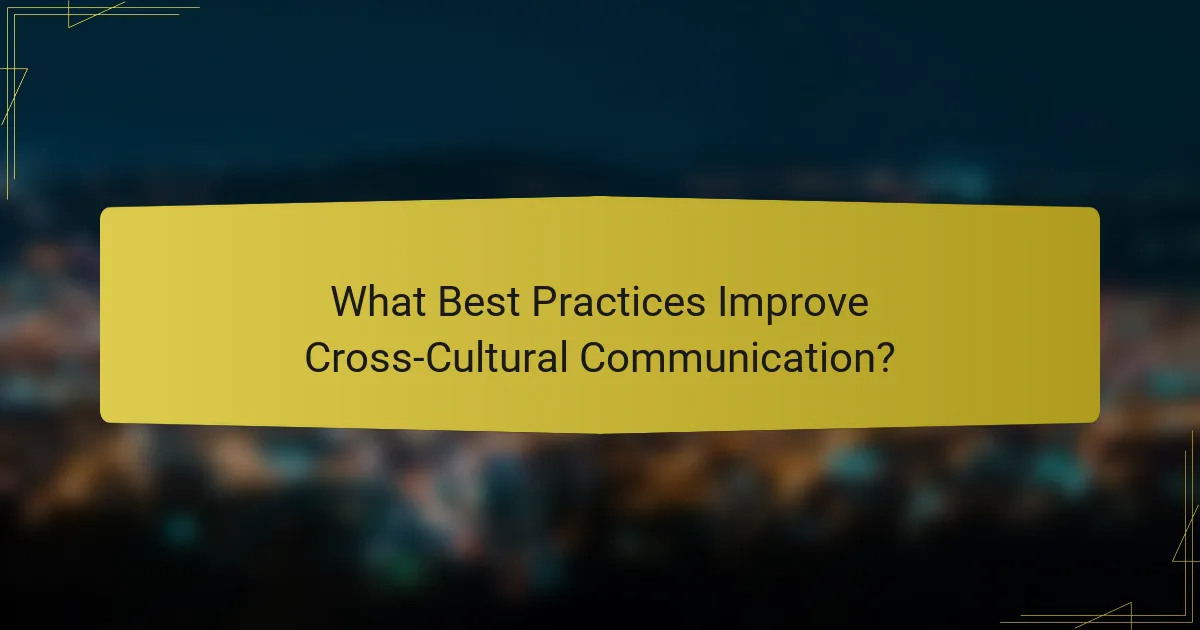 What Best Practices Improve Cross-Cultural Communication?