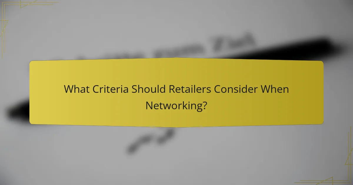 What Criteria Should Retailers Consider When Networking?