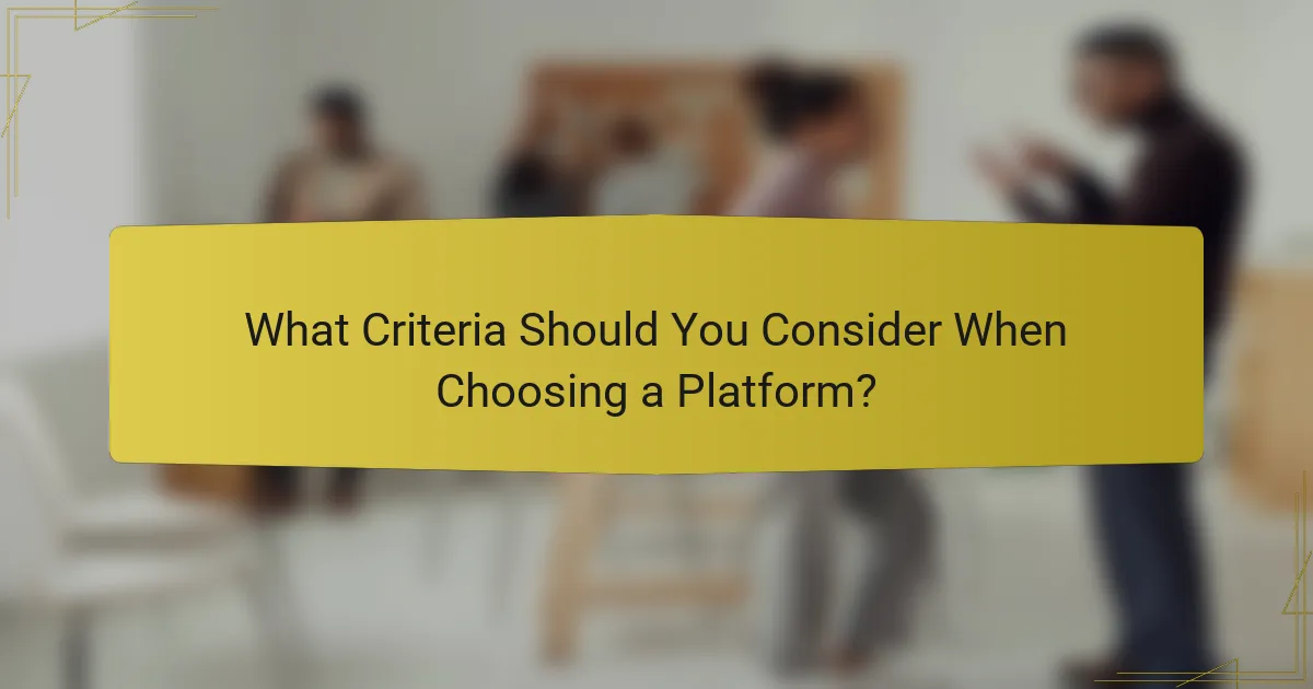 What Criteria Should You Consider When Choosing a Platform?