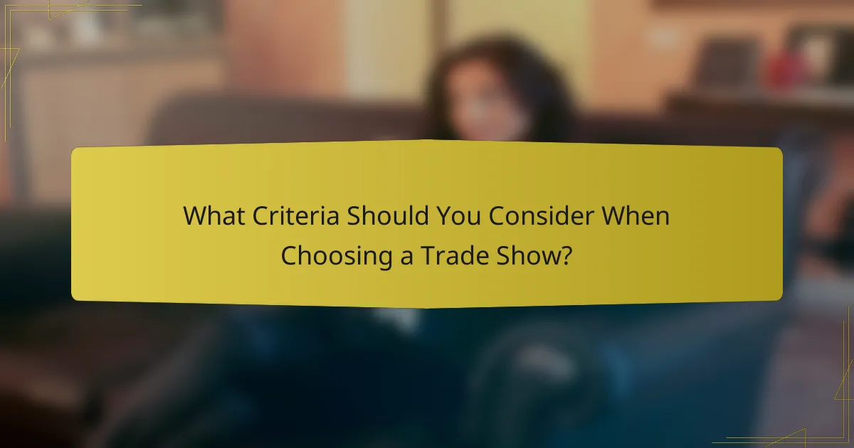 What Criteria Should You Consider When Choosing a Trade Show?