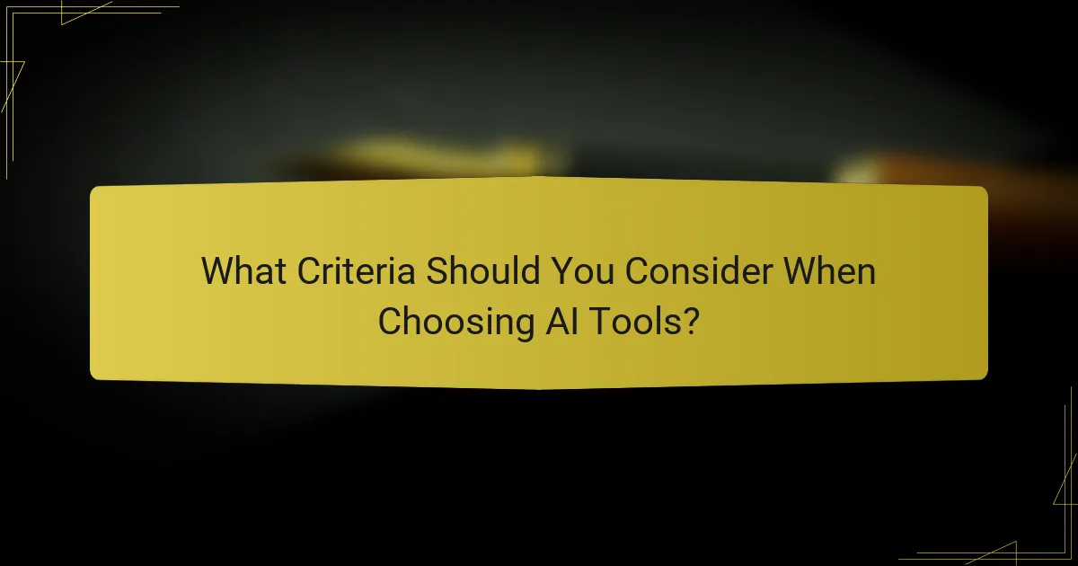 What Criteria Should You Consider When Choosing AI Tools?