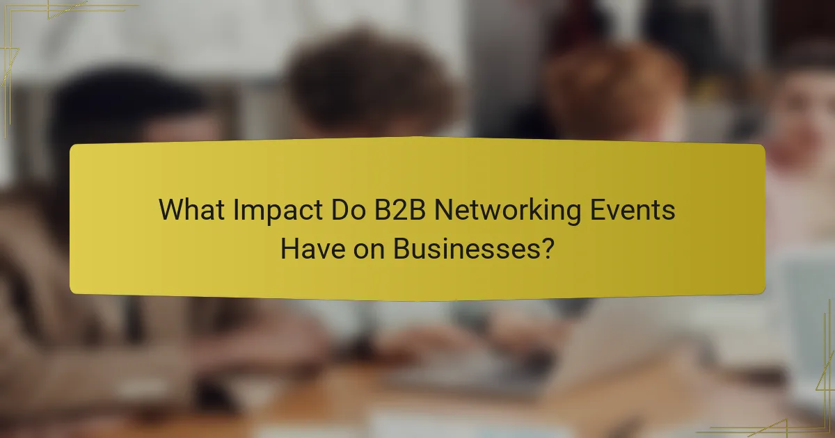 What Impact Do B2B Networking Events Have on Businesses?