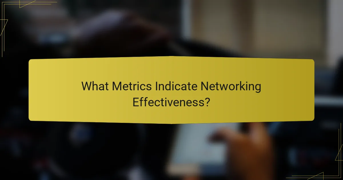 What Metrics Indicate Networking Effectiveness?