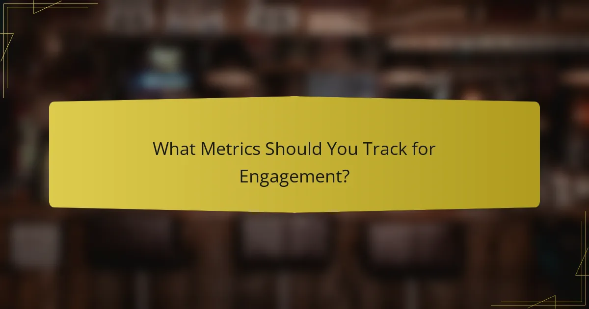What Metrics Should You Track for Engagement?