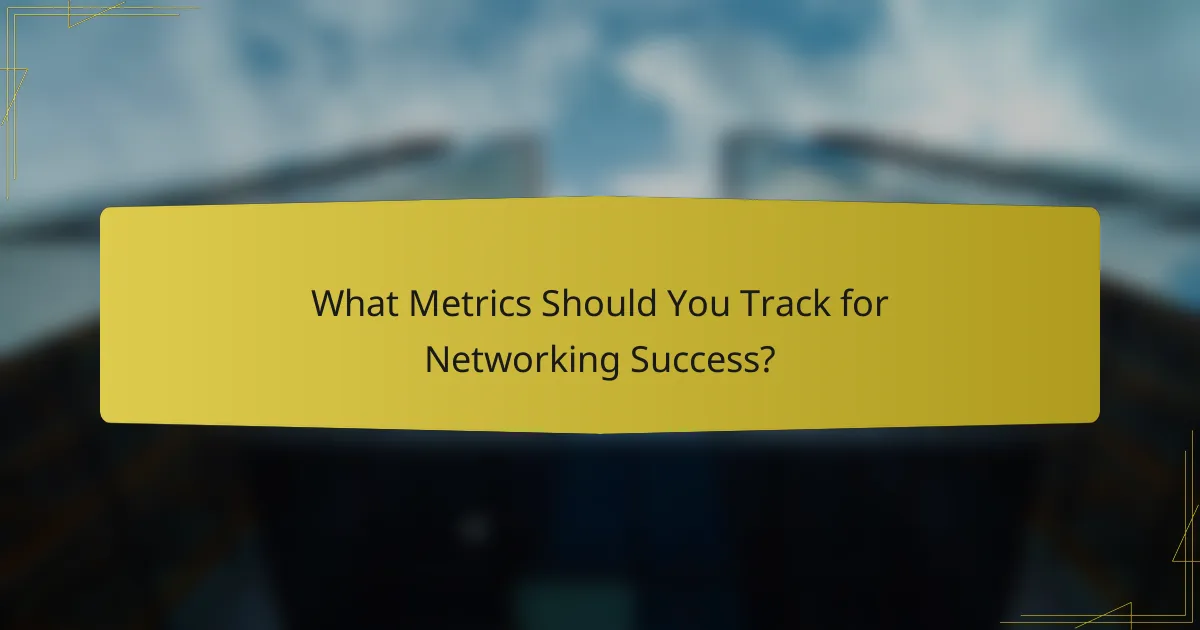 What Metrics Should You Track for Networking Success?