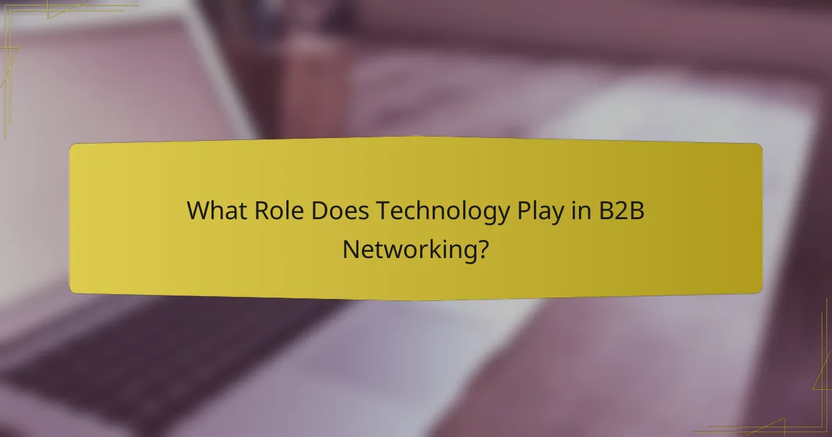 What Role Does Technology Play in B2B Networking?