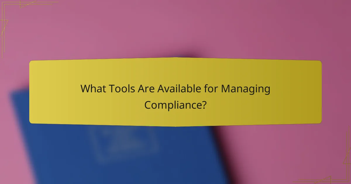 What Tools Are Available for Managing Compliance?