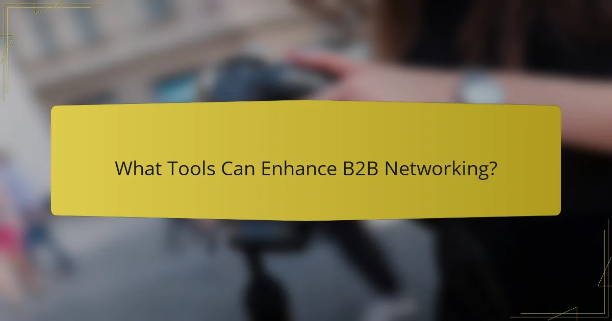 What Tools Can Enhance B2B Networking?