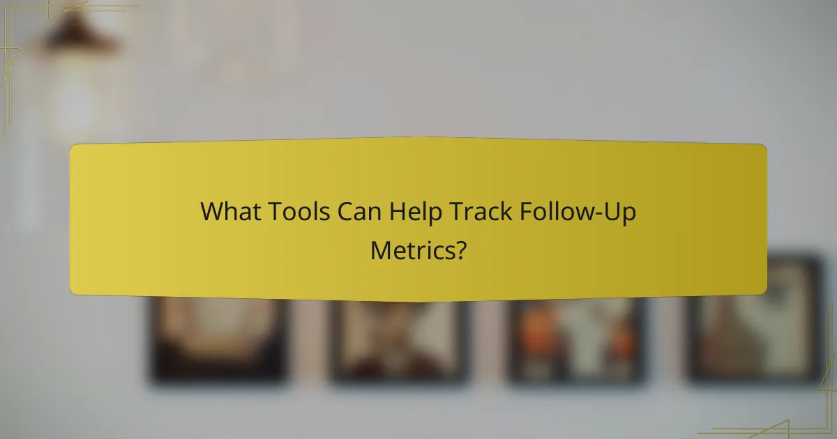What Tools Can Help Track Follow-Up Metrics?