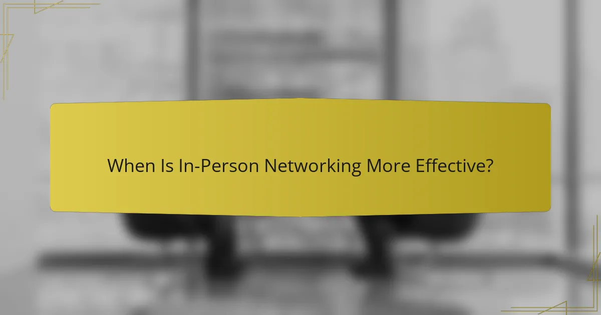 When Is In-Person Networking More Effective?