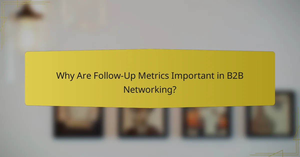 Why Are Follow-Up Metrics Important in B2B Networking?